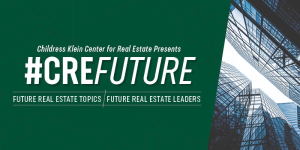 Childress Klein Center for Real Estate presents #CREfuture; Future Real Estate Topics; Future Real Estate Leaders