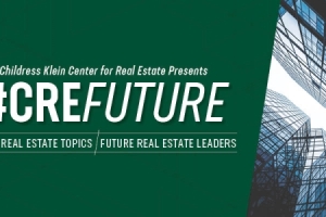 Childress Klein Center for Real Estate presents #CREfuture; Future Real Estate Topics; Future Real Estate Leaders