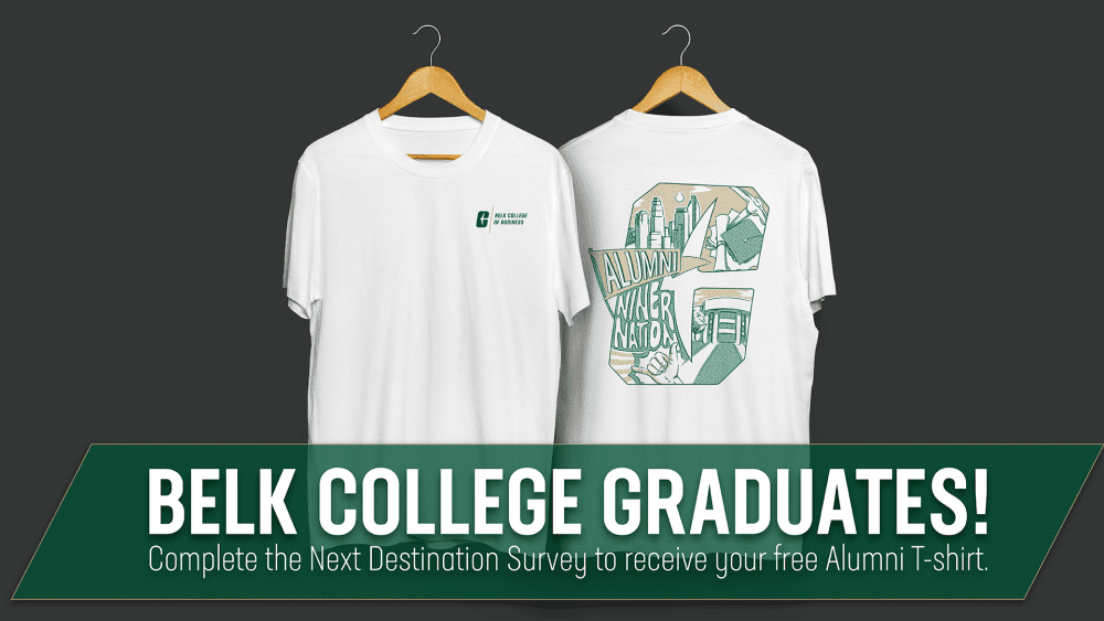 Belk College graduates! Complete the Next Destination Survey to receive your free alumni t-shirt.